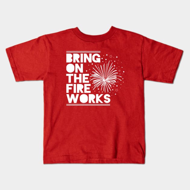 4th Of July Shirt Bring On The Fireworks Kids T-Shirt by HungryDinoDesign